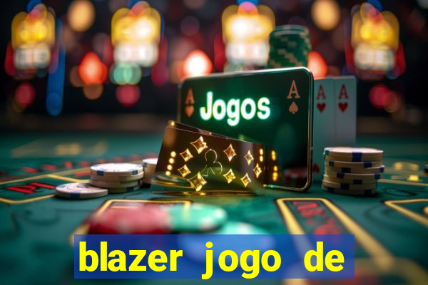 blazer jogo de ganhar dinheiro